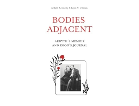 Livro Bodies Adjacent Ardyths Memoir amp Egons Journal de Ardyth Kennelly e Egon V Ullman (Inglês)