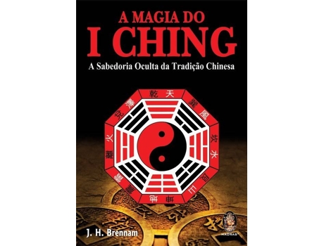 Livro A Magia Do I Ching: A Sabedoria Oculta Da Tradiçao Chinesa de J. H. Brennan