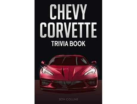 Livro Chevy Corvette Trivia Book Uncover The History Facts Every Corvette Fan Needs To Know de Seth Collins (Inglês)