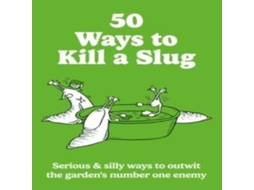 Livro 50 Ways to Kill a Slug Serious silly ways to outwit the gardens number one enemy de Sarah Ford (Inglês)