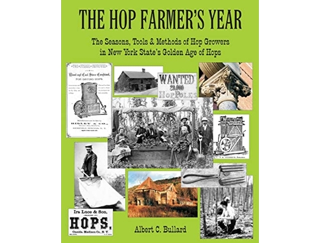 Livro The Hop Farmers Year The Seasons Tools and Methods of Hop Growers in New York States Golden Age of Hops de Albert C Bullard (Inglês)