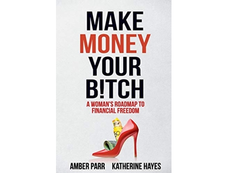 Livro Make Money Your Bitch A Womans Roadmap to Financial Freedom 1 Money Madams de Amber Parr Katherine Hayes (Inglês)