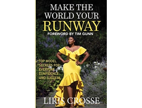 Livro Make the World Your Runway Top Model Secrets for Everyday Confidence and Success de Liris Crosse (Inglês)