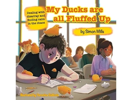 Livro My Ducks Are All Fluffed Up Dealing With Disarray And Finding Calm In The Chaos De Simon Mills (inglês)