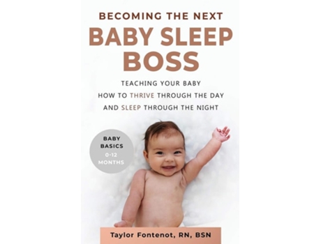 Livro Becoming The Next Baby Sleep Boss Teaching Your Baby How To Thrive Through The Day And Sleep Through The Night De Taylor Fontenot (inglês)