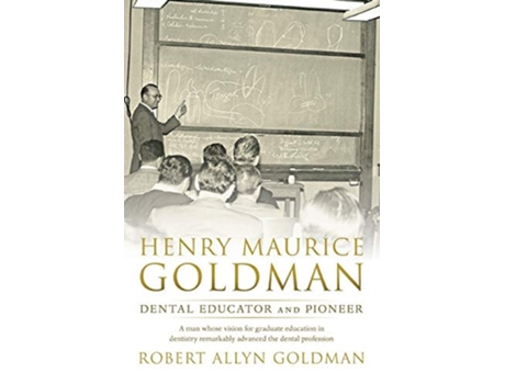 Livro Henry Maurice Goldman Dental Educator And Pioneer De Robert Allyn Goldman (inglês)