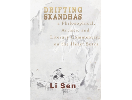 Livro Drifting Skandhas A Philosophical, Artistic And Literary Commentary On The Heart Sutra De Li Sen (inglês)