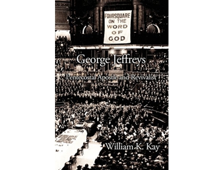Livro George Jeffreys Pentecostal Apostle and Revivalist de William K Kay (Inglês)