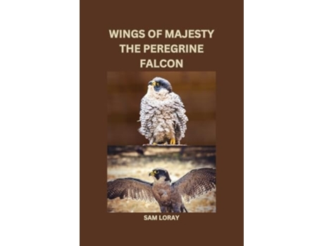 Livro Wings of Majesty The Peregrine Falcon de Sam Loray (Inglês)