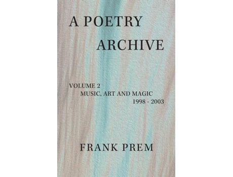 Livro A Poetry Archive Volume 2 Music Art and Magic - 1998 - 2003 de Frank Prem (Inglês)