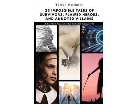Livro 25 Impossible Tales Of Survivors, Flawed Heroes, And Annoyed Villains A Science Fiction And Fantasy Collection De Tyrean Martinson (inglês)