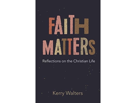 Livro Faith Matters An Addicts Theology of Addiction de Kerry Walters (Inglês)