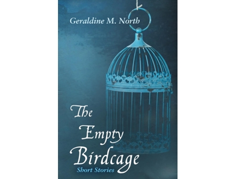 Livro The Empty Bird Cage Short Stories De Geraldine M North (inglês)