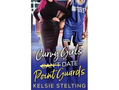 Livro Curvy Girls Cant Date Point Guards de Kelsie Stelting (Inglês)