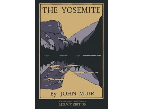 Livro The Yosemite - Legacy Edition Celebrating The Yosemite Valleys Majesty, Natural History, And Places Worth Visiting De John Muir (inglês)
