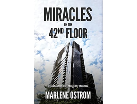 Livro Miracles on the 42nd Floor Inspiration from Lives Changed by Obedience de Marlene Ostrom (Inglês - Capa Dura)
