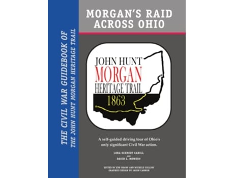 Livro Morgan’s Raid Across Ohio The Civil War Guidebook of the John Hunt Morgan Heritage Trail de Lora Schmidt Cahill David L Mowery (Inglês)