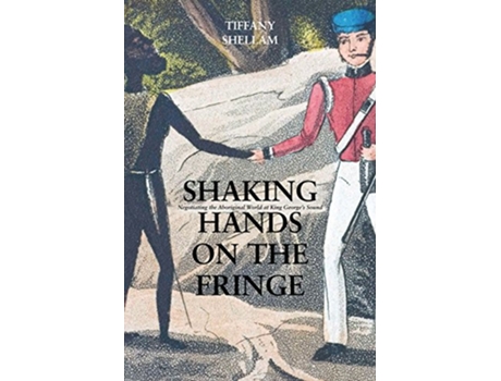 Livro Shaking Hands on the Fringe Negotiating the Aboriginal World at King Georges Sound de Tiffany Shellam (Inglês)