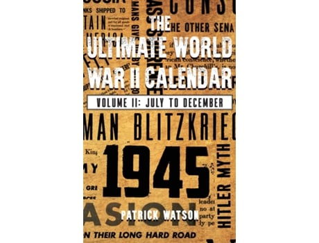 Livro The Ultimate World War II Calendar Volume II July to December de Patrick Watson (Inglês)