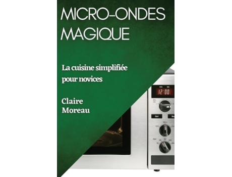 Livro Micro-Ondes Magique La cuisine simplifiée pour novices de Claire Moreau (Inglês)
