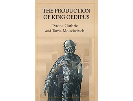 Livro The Production of King Oedipus de Tyrone Guthrie Tanya Moiseiwitsch (Inglês)