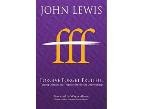 Livro Forgive Forget Fruitful Turning Offences And Tragedies Into Divine Opportunities De John Lewis Dr Edd (inglês)