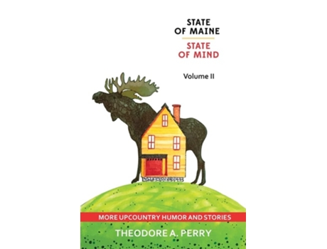 Livro State Of Maine, State Of Mind Volume Ii More Upcountry Humour And Stories More Upcountry De Theodore A Perry (inglês)