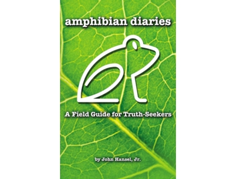 Livro Amphibian Diaries A Field Guide For Truth-seekers De John Hansel Jr (inglês)