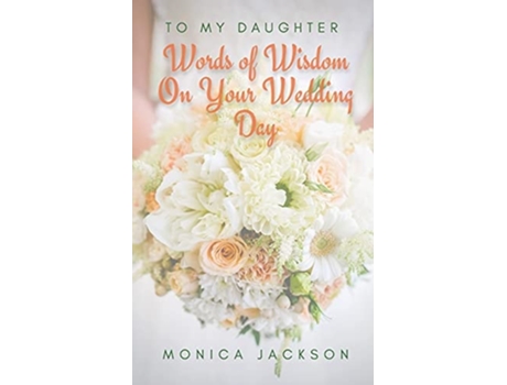 Livro To My Daughter Words Of Wisdom On Your Wedding Day De Monica Jackson (inglês)