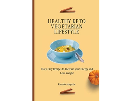 Livro Healthy Keto Vegetarian Lifestyle Tasty Easy Recipes to Increase your Energy and Lose Weight de Ricardo Abagnale (Inglês)