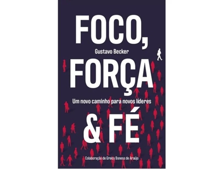 Livro Foco Força E Fé Um Novo Caminho Para Novos Líderes de Gustavo Becker (Português)