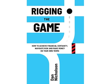 Livro Rigging the Game How to Achieve Financial Certainty Navigate Risk and Make Money on Your Own Terms de Dan Nicholson (Inglês - Capa Dura)