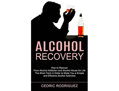 Livro Alcohol Recovery The Short Term in Order to Make You a Simple and Effective Alcohol Addiction de Cedric Rodriguez (Inglês)