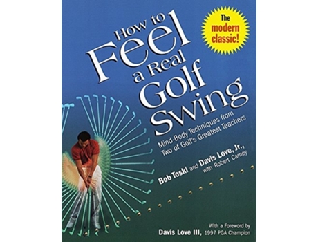 Livro How to Feel a Real Golf Swing de Bob Toski, Davis Love Jr et al. (Inglês)