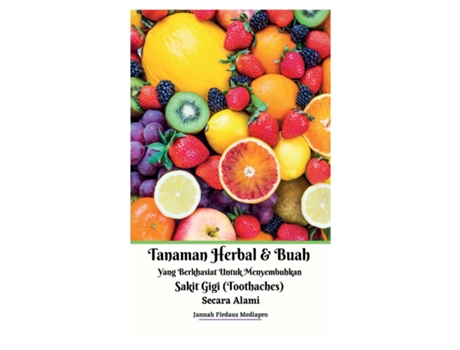 Livro Tanaman Herbal Dan Buah Yang Berkhasiat Untuk Menyembuhkan Sakit Gigi Secara Alami Hardcover Version De Jannah Firdaus Mediapro (inglês)