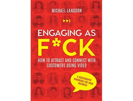 Livro Engaging As Fck How To Attract And Connect With Customers Using Video - A Videography Handbook For Your Business De Michael Langdon (inglês)