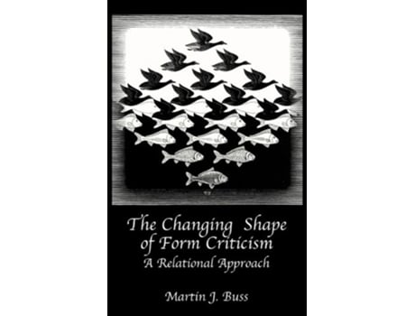 Livro The Changing Shape of Form Criticism A Relational Approach Hebrew Bible Monographs de Martin J Buss (Inglês)