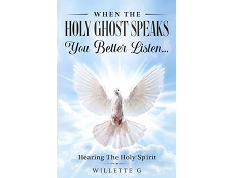 Livro When The Holy Ghost Speaks You Better Listen Hearing The Holy Spirit de Willette G (Inglês)