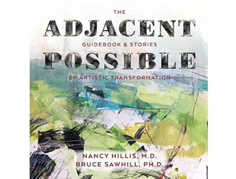 Livro The Adjacent Possible Guidebook Stories Of Artistic Transformation The Art Of The Possible Series de Nancy Hillis Md Bruce Sawhill Phd (Inglês)