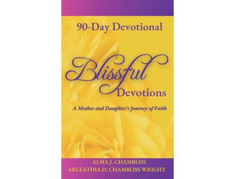 Livro Blissful Devotions A Mother and Daughters Journey of Faith 90-Day Devotional de Alma Chambliss (Inglês)