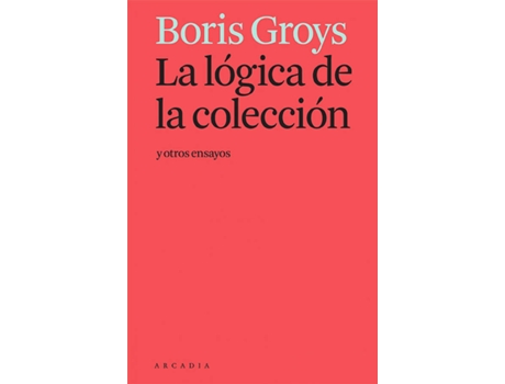 Livro La Lógica De La Colección Y Otros Ensayos de Boris Groys (Espanhol)