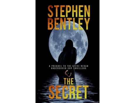 Livro The Secret A Prequel To The Steve Regan Undercover Cop Thrillers De Stephen Bentley (inglês)