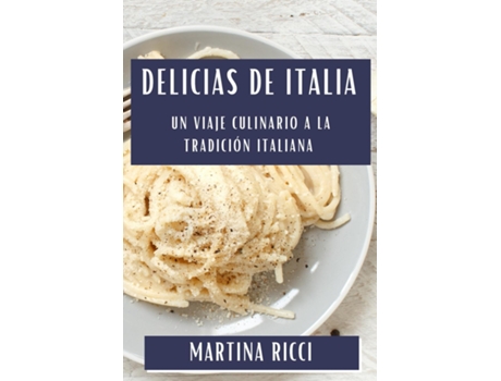 Livro Delicias de Italia Un Viaje Culinario a la Tradición Italiana de Martina Ricci (Inglês)