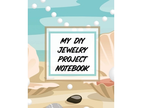 Livro My Diy Jewelry Project Notebook Diy Project Planner Organizer Crafts Hobbies Home Made De Alice Devon (inglês)