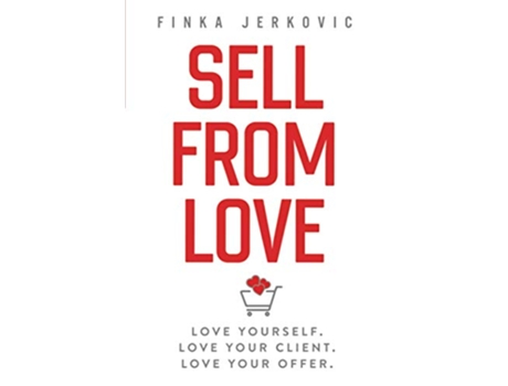Livro Sell From Love Love yourself Love your client Love your offer de Finka Jerkovic (Inglês)