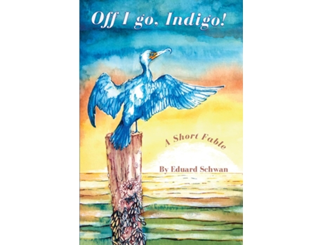 Livro Off I Go, Indigo! A Short Fable De Eduard Schwan (inglês)