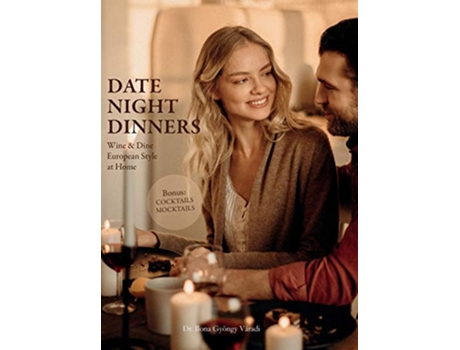 Livro Date Night Dinners Wine Dine European Style at Home 1 de Ilona Gyöngy Váradi (Inglês - Capa Dura)
