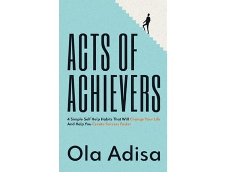 Livro Acts Of Achievers 4 Simple Self Help Habits That Will Change Your Life And Help You Create Success Faster De Ola Adisa (inglês)