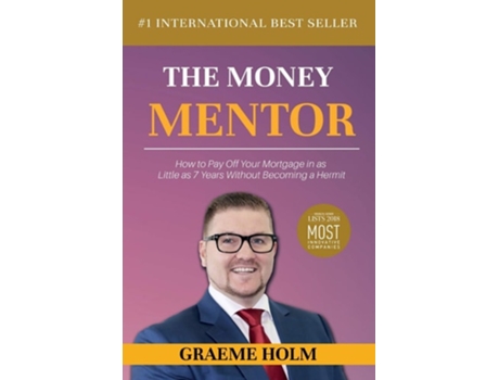Livro The Money Mentor How To Pay Off Your Mortgage In As Little As 7 Years Without Becoming A Hermit De Graeme Holm (inglês)