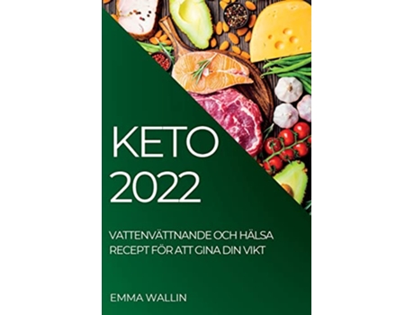 Livro Keto 2022 Vattenvättnande Och Hälsa Recept För Att Gina Din Vikt Swedish Edition de Emma Wallin (Sueco)
